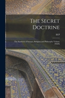 The Secret Doctrine; the Synthesis of Science, Religion and Philosophy Volume INDX 1015784348 Book Cover