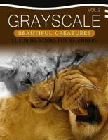 Grayscale Beautiful Creatures Coloring Books for Beginners Volume 2: The Grayscale Fantasy Coloring Book: Beginner's Edition 153740881X Book Cover