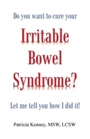 Do you want to cure your Irritable Bowel Syndrome? Let me tell you how I did it! B0DTKR2729 Book Cover