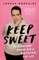 Keep Sweet: My Homemade Recipe for a Fulfilling Gay Life B0BXH2GMD1 Book Cover