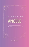 Angèle: Le prénom ANGELE | psychogénéalogie | ORIGINE |signification | ETYMOLOGIE | Symbolique | transgénérationnel livre | (French Edition) B0DXP2LKQ7 Book Cover