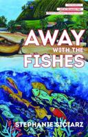 Away with the Fishes 0989686329 Book Cover