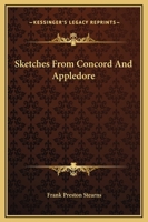 Sketches From Concord and Appledore Concord Thirty Years Ago; Nathaniel Hawthorne, Louisa M. Alcott, Ralph Waldo Emerson... 1438532539 Book Cover