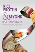 Rice Protein & Beyond: Sustainable Food Solutions, Nutrition, Health, Security & Dynamic Societal Diagnosis 1490396624 Book Cover