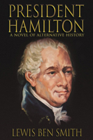 President Hamilton: A Novel of Alternative History 1632137100 Book Cover