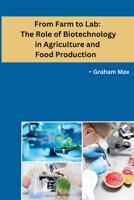 From Farm to Lab: The Role of Biotechnology in Agriculture and Food Production B0CPQ673SH Book Cover
