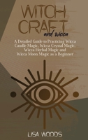 Witchcraft and Wicca: The Ultimate Guide to Lunar Spells, Wiccan Moon Magic and Rituals. A Book of Shadows for Wiccans, Witches, Pagans & Witchcraft practitioners 180176252X Book Cover