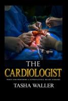 The Cardiologist: When God Performs A Supernatural Heart Surgery 1070489352 Book Cover