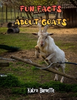 FUN FACTS ABOUT GOATS: GOAT fact for girl age 1-10 GOAT fact for boy age 1-10 information about goats B08M8GW3TD Book Cover