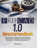 FreeCAD1.0 Benutzerhandbuch: Schrittweise Beherrschung der parametrischen Modellierung, Baugruppen, Simulation, Zeichnungserstellung, CAM und ... Engineering-Workflow B0FQWD2Y8F Book Cover