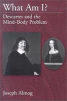 What Am I?: Descartes and the Mind-Body Problem 0195177193 Book Cover