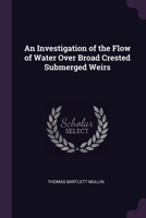 Investigation of the Flow of Water Over Broad Crested Submerged Weirs 1377558126 Book Cover
