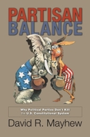 Partisan Balance: Why Political Parties Don't Kill the U.S. Constitutional System 0691157987 Book Cover