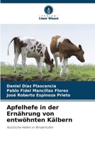 Apfelhefe in der Ernährung von entwöhnten Kälbern (German Edition) 620773016X Book Cover