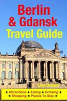 Berlin & Gdansk Travel Guide: Attractions, Eating, Drinking, Shopping & Places To Stay 1500533998 Book Cover