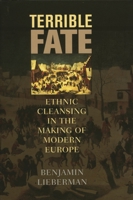 Terrible Fate: Ethnic Cleansing in the Making of Modern Europe 1566636469 Book Cover