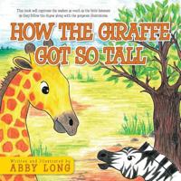 How the Giraffe Got so Tall 1482803712 Book Cover
