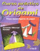 Curso practico de Origami/ Origami Practice Course: Camo Hacer Figuras De Papel/ How to Make Paper Shapes 9682458099 Book Cover