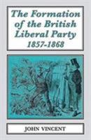 The formation of the British Liberal Party, 1857-1868 1911454072 Book Cover