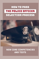 How To Pass The Police Officer Selection Process: New Core Competencies And Tests: Discover Policing B09BGHYZRM Book Cover
