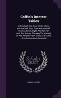 Coffin's interest tables at one-half, one, two, three, three-and-one-half, four, four-and-one-half, five, six, seven, eight and ten per-cent. per ... on any amount from $1.00 to $10,000 .. B000LOCSTQ Book Cover