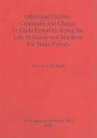 Otters and Urchins: Continuity and Change in Haida Economy During the Late Holocene and Maritime Fur Trade Periods 1407306049 Book Cover