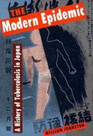 The Modern Epidemic: A History of Tuberculosis in Japan 0674579127 Book Cover