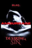 Amourrage Book 1: Desiring Sin: A Dark Psychological Thriller B0G2FPGMR8 Book Cover