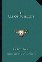 The Art Of Publicity 0548442347 Book Cover