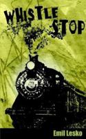 Whistle stop 1932077480 Book Cover