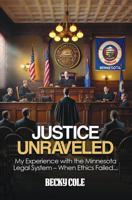 JUSTICE UNRAVELED: How The Minnesota Legal System Failed 1968973222 Book Cover