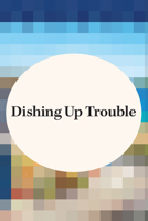 Dishing Up Trouble 1968269452 Book Cover