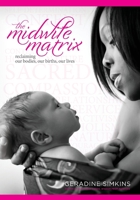 The Midwife Matrix: Reclaiming Our Bodies, Our Births, Our Lives 0578633825 Book Cover