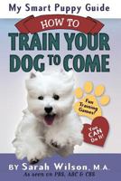 My Smart Puppy Guide: How to Train Your Dog to Come 0991469410 Book Cover