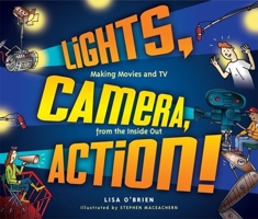Lights, Camera, Action!: Making Movies and TV from the Inside Out 1897066899 Book Cover