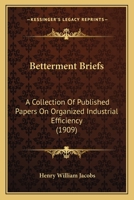 Betterment Briefs: A Collection of Published Papers on Organized Industrial Efficiency 116417973X Book Cover