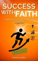 Success with Faith: A Business Devotional to Achieve Your Purpose B0F886XBLL Book Cover