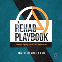 The Rehab Playbook: Demystifying Addiction Treatment B0GLHQZ96B Book Cover
