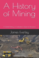 A History of Mining: A Global History of Civilization's Quest for Resources B0DXQ935VS Book Cover