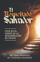 El Salvador Resucitado: Viviendo en el Poder de la Resurrección de Cristo (Spanish Edition) 1965593402 Book Cover