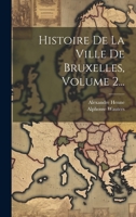 Histoire De La Ville De Bruxelles, Volume 2... 1020546662 Book Cover
