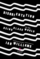 Disorientation: Being Black in the World 1609457390 Book Cover