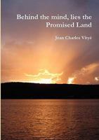 Behind the Mind, Lies the Promised Land 125762363X Book Cover