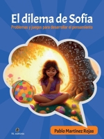 El dilema de Sofía. Problemas y juegos para desarrollar el pensamiento (Spanish Edition) 956011610X Book Cover