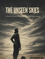 The Unseen Skies: A Novel Of Wwii'S Women Pilots And Family Secrets B0HG6W7VDD Book Cover
