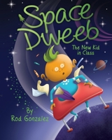 Space Dweeb: The New Kid in Class B0DZ6X75TD Book Cover
