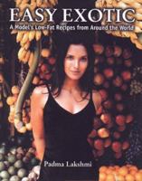 Easy Exotic: A Model's Low-Fat Recipes from Around the World 0786864591 Book Cover