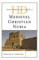 Historical Dictionary of Medieval Christian Nubia 1538133407 Book Cover