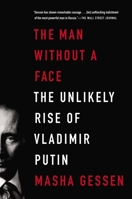 The Man without a Face: The Unlikely Rise of Vladimir Putin 1594486514 Book Cover