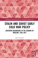 Stalin’s Early Cold War Foreign Policy: Southern Neighbours in the Shadow of Moscow, 1945-1947 103226974X Book Cover